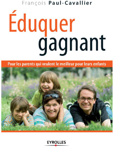 Éduquer gagnant : Pour les parents qui veulent le meilleur pour leurs enfants