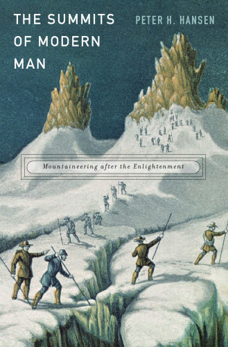 The Summits of Modern Man: Mountaineering after the Enlightenment