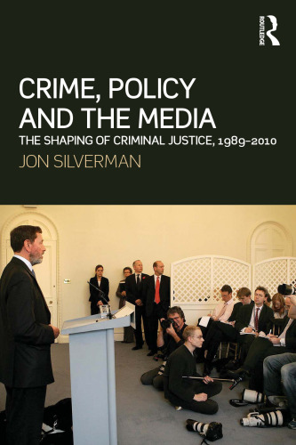 Crime, Policy and the Media: The Shaping of Criminal Justice, 1989-2010