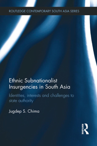 Ethnic Subnationalist Insurgencies in South Asia: Identities, Interests and Challenges to State Authority