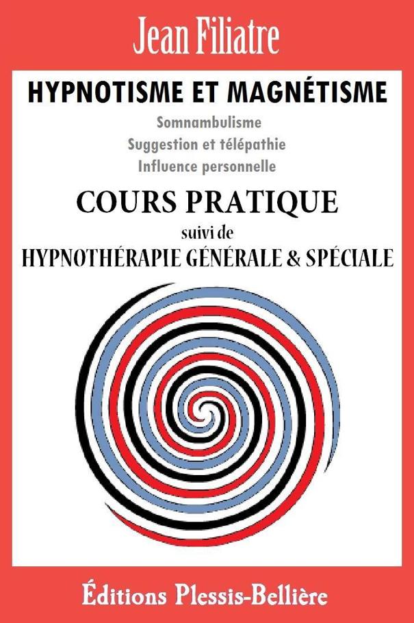 Hypnotisme et Magnétisme: Cours Pratique Complet