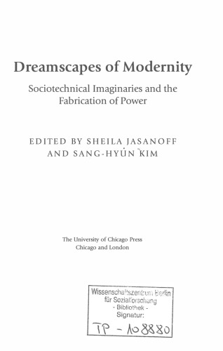 Dreamscapes of Modernity: Sociotechnical Imaginaries and the Fabrication of Power