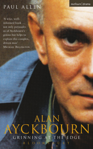 Alan Ayckbourn: Grinning at the Edge: A Biography of Alan Ayckbourn