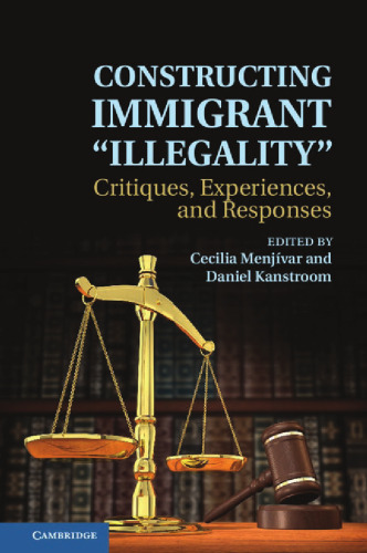 Constructing Immigrant 'Illegality': Critiques, Experiences, and Responses