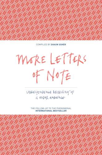 More Letters of Note: Correspondence Deserving of a Wider Audience