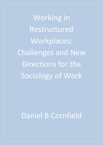 Working in Restructured Workplaces: Challenges and New Directions for the Sociology of Work