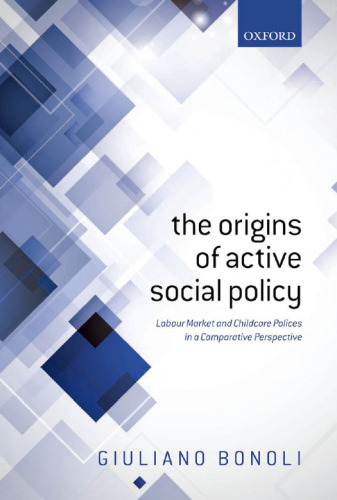 The Origins of Active Social Policy: Labour Market and Childcare Policies in a Comparative Perspective