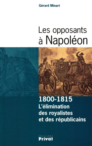 Les opposants à Napoléon, 1800-1815 : L'élimination des royalistes et des républicains