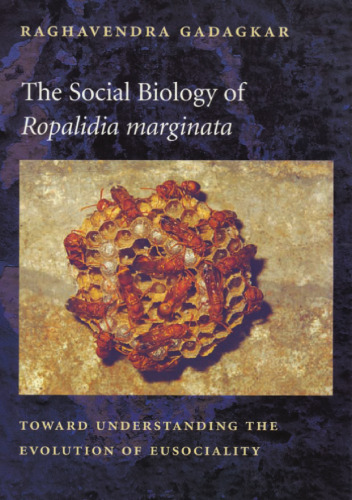 The Social Biology of Ropalidia Marginata: Toward Understanding the Evolution of Eusociality