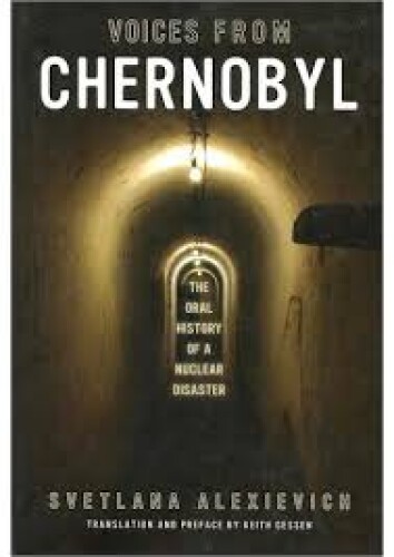Voices from Chernobyl: The Oral History of a Nuclear Disaster