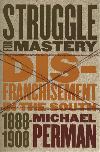 Struggle for Mastery: Disfranchisement in the South, 1888-1908