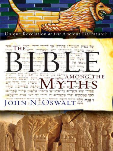 The Bible among the Myths Unique Revelation or Just Ancient Literature?