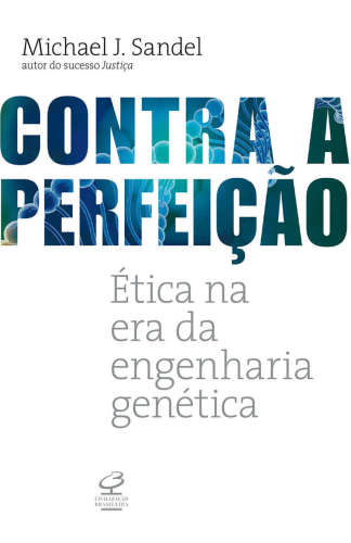 Contra a Perfeição - Ética na era da engenharia genética