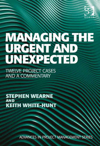 Managing the Urgent and Unexpected: Twelve Project Cases and a Commentary