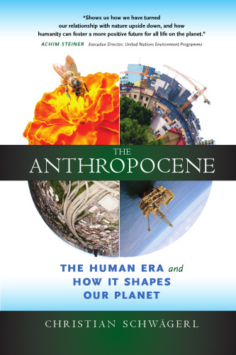 The Anthropocene: The Human Era and How It Shapes Our Planet