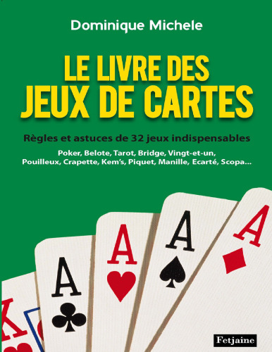 Le livre des jeux de cartes : Règles et astuces de 32 jeux indispensables