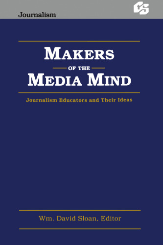 Makers of the Media Mind: Journalism Educators and their Ideas