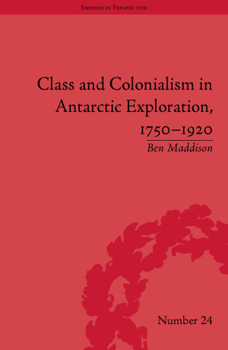Class and Colonialism in Antarctic Exploration, 1750-1920