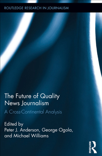 The Future of Quality News Journalism: A Cross-Continental Analysis
