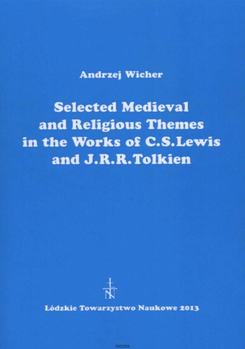 Selected Medieval and Religious Themes in the Works of C. S. Lewis and J. R. R. Tolkien