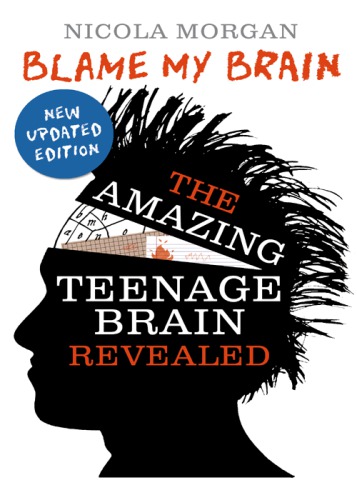 Blame My Brain: The Amazing Teenage Brain Revealed