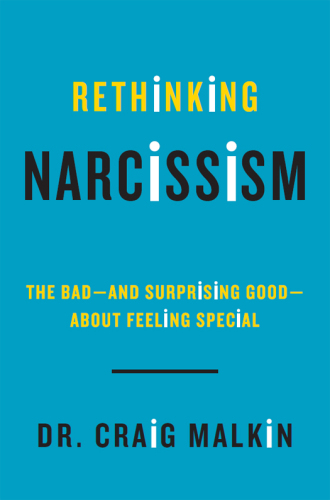 Rethinking Narcissism: The Bad-and Surprising Good-About Feeling Special