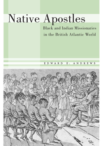 Native Apostles: Black and Indian Missionaries in the British Atlantic World