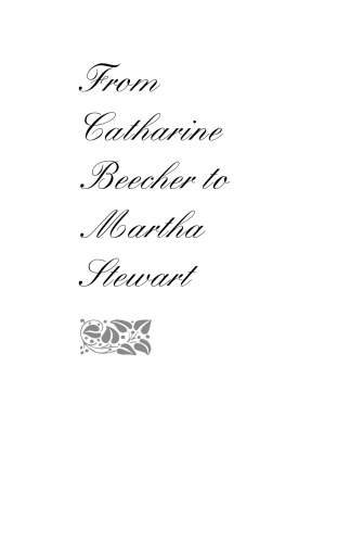 From Catharine Beecher to Martha Stewart: A Cultural History of Domestic Advice