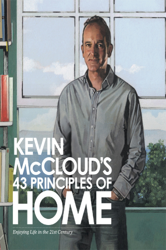 Kevin McCloud's 43 Principles of Home: Enjoying Life in the 21st Century.