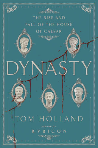 Dynasty: The Rise and Fall of the House of Caesar