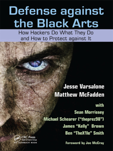 Defense against the Black Arts: How Hackers Do What They Do and How to Protect against It