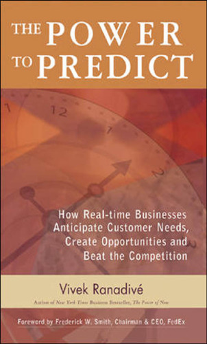 The Power to Predict: How Real Time Businesses Anticipate Customer Needs, Create Opportunities, and Beat the Competition