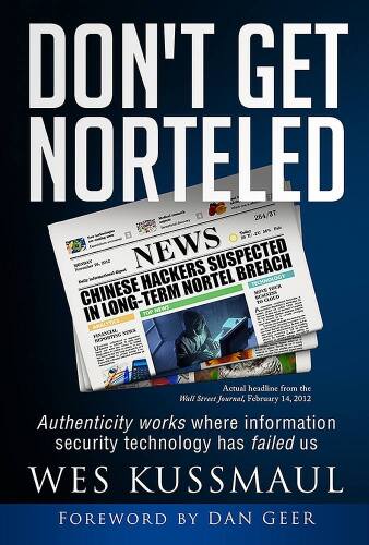 Don't Get Norteled: Authenticity works where information security technology has failed us