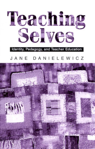 Teaching Selves: Identity, Pedagogy, and Teacher Education