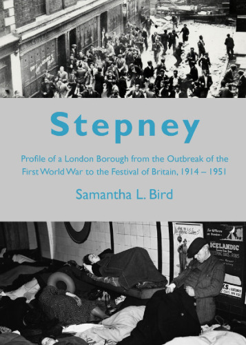 Stepney from the Outbreak of the First World War to the Festival of Britain 1914-1951: A Profile of a London Borough During the First Half of the 20th Century