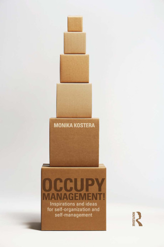 Occupy Management: Inspirations and Ideas for Self-Organization and Self-Management