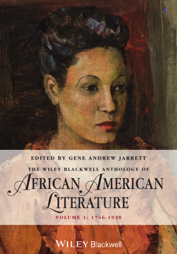 The Wiley Blackwell Anthology of African American Literature: Volume 1, 1746 - 1920