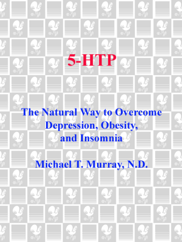 5-HTP: The Natural Way to Overcome Depression, Obesity, and Insomnia