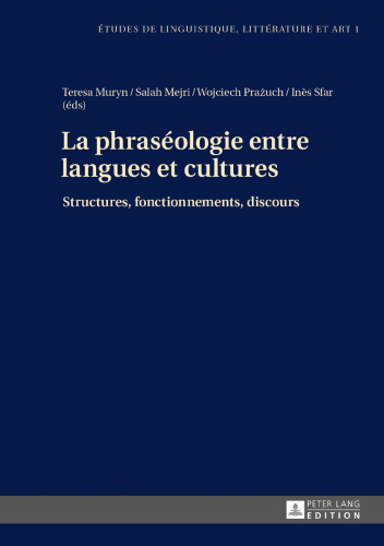 La phraséologie entre langues et cultures: Structures, fonctionnements, discours