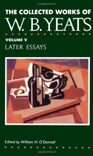 The Collected Works of W.B. Yeats Vol. V: Later Essays