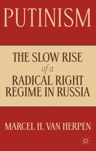 Putinism: The Slow Rise of a Radical Right Regime in Russia