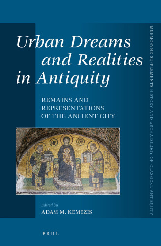 Urban Dreams and Realities in Antiquity: Remains and Representations of the Ancient City