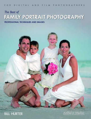 The Best of Family Portrait Photography: Professional Techniques and Images