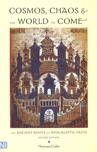 Cosmos, Chaos, and the World to Come: The Ancient Roots of Apocalyptic Faith