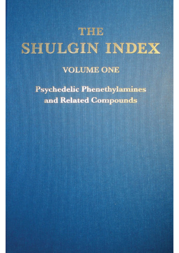 The Shulgin Index. Vol. 1, Psychedelic Phenethylamines and Related Compounds