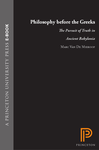 Philosophy before the Greeks: The Pursuit of Truth in Ancient Babylonia