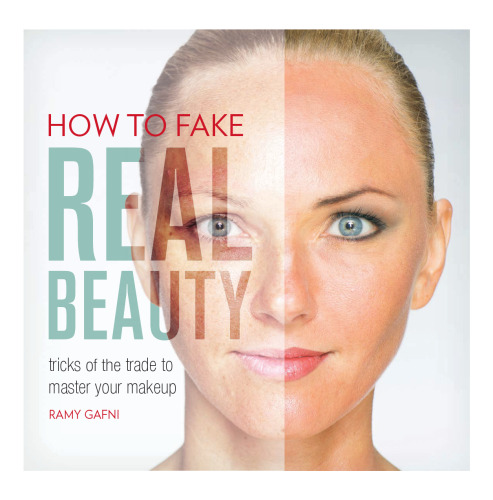 How to Fake Real Beauty: Tricks of the Trade to Master Your Makeup