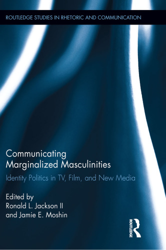 Communicating Marginalized Masculinities: Identity Politics in TV, Film, and New Media
