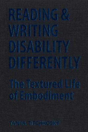 Reading and Writing Disability Differently: The Textured Life of Embodiment