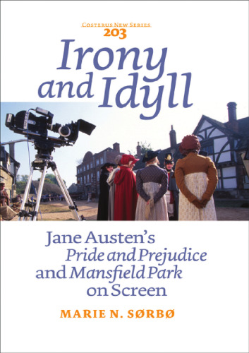 Irony and Idyll: Jane Austen's Pride and Prejudice and Mansfield Park on Screen